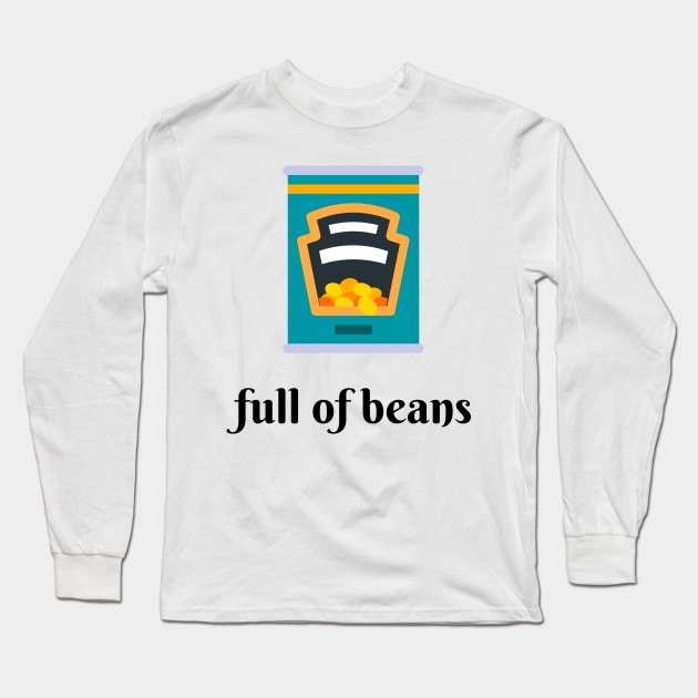 Full Of Beans Long Sleeve T-Shirt by Ckrispy